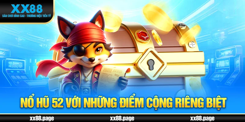 Nổ hũ 52 với những điểm cộng riêng biệt