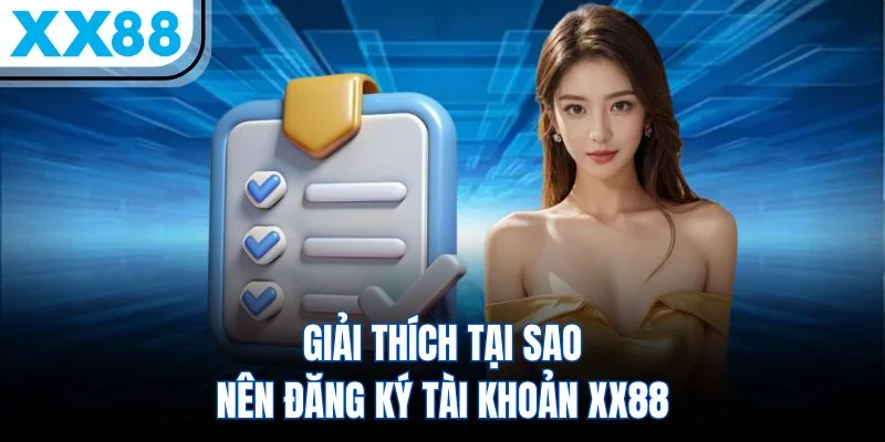 Giải thích tại sao nên đăng ký tài khoản XX88 Giải thích tại sao nên đăng ký tài khoản XX88