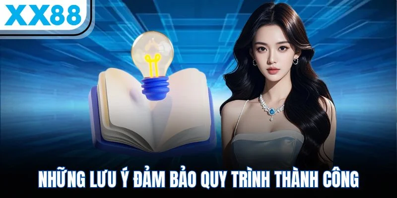 Những lưu ý đảm bảo quy trình thành công Những lưu ý đảm bảo quy trình thành công