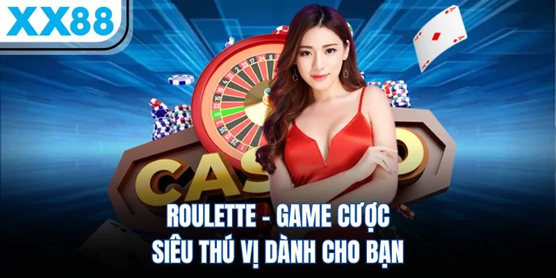 Roulette - Game Cược Siêu Thú Vị Dành Cho Bạn